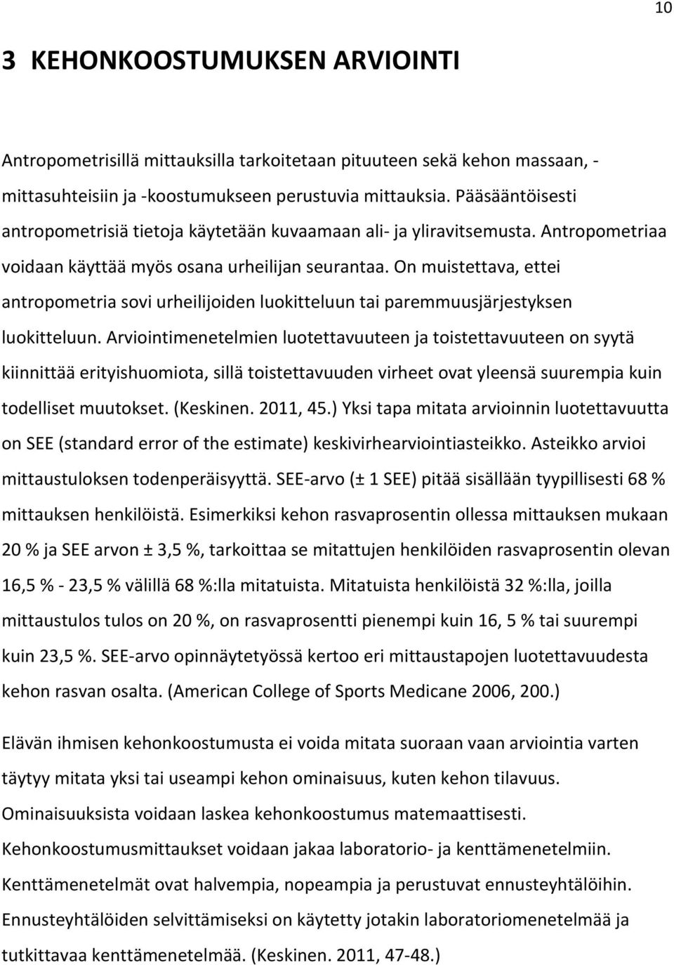 On muistettava, ettei antropometria sovi urheilijoiden luokitteluun tai paremmuusjärjestyksen luokitteluun.