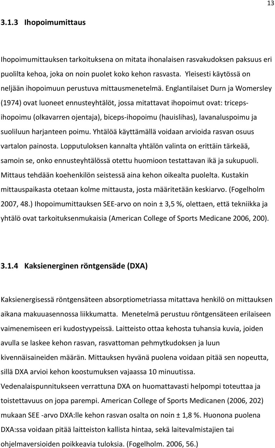 Englantilaiset Durn ja Womersley (1974) ovat luoneet ennusteyhtälöt, jossa mitattavat ihopoimut ovat: triceps- ihopoimu (olkavarren ojentaja), biceps- ihopoimu (hauislihas), lavanaluspoimu ja