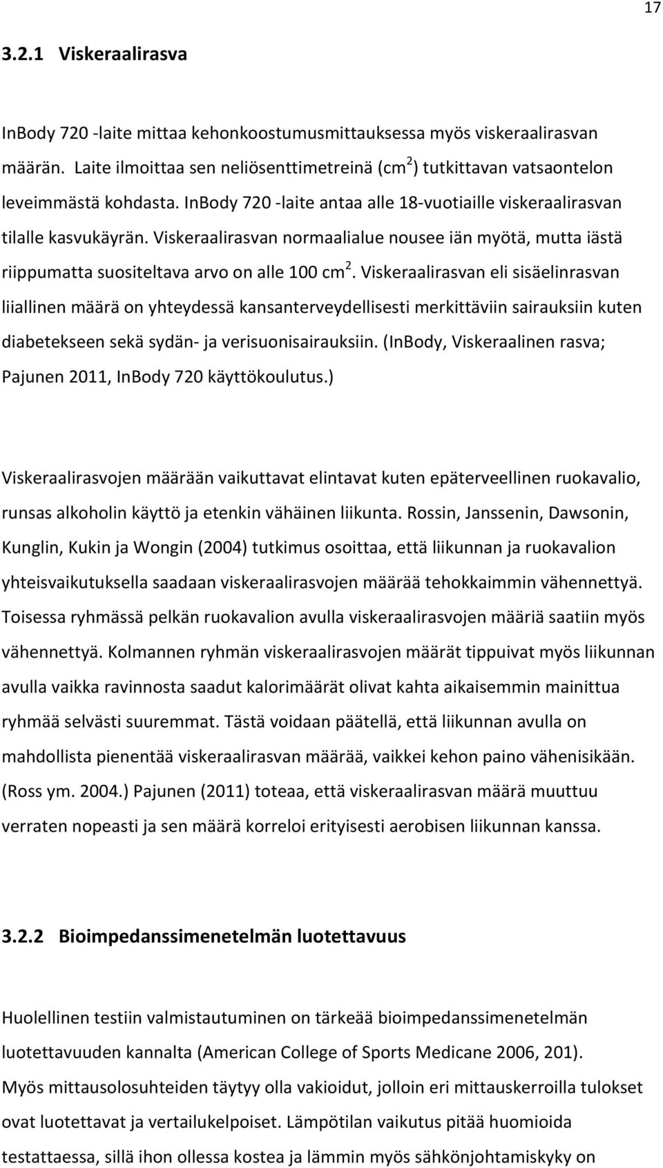 Viskeraalirasvan normaalialue nousee iän myötä, mutta iästä riippumatta suositeltava arvo on alle 100 cm 2.