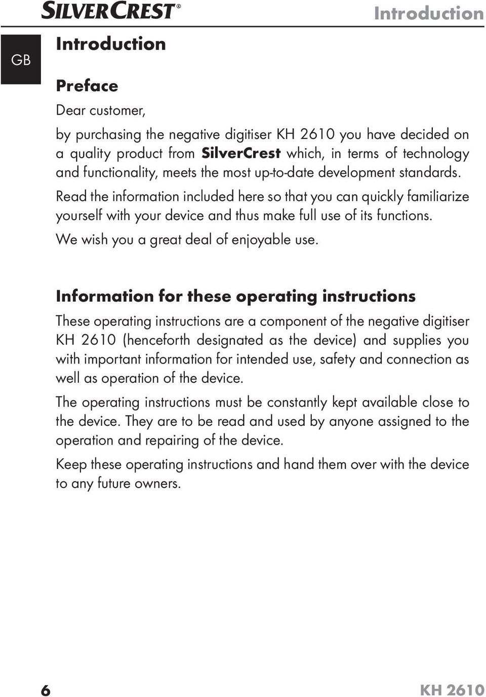 Read the information included here so that you can quickly familiarize yourself with your device and thus make full use of its functions. We wish you a great deal of enjoyable use.