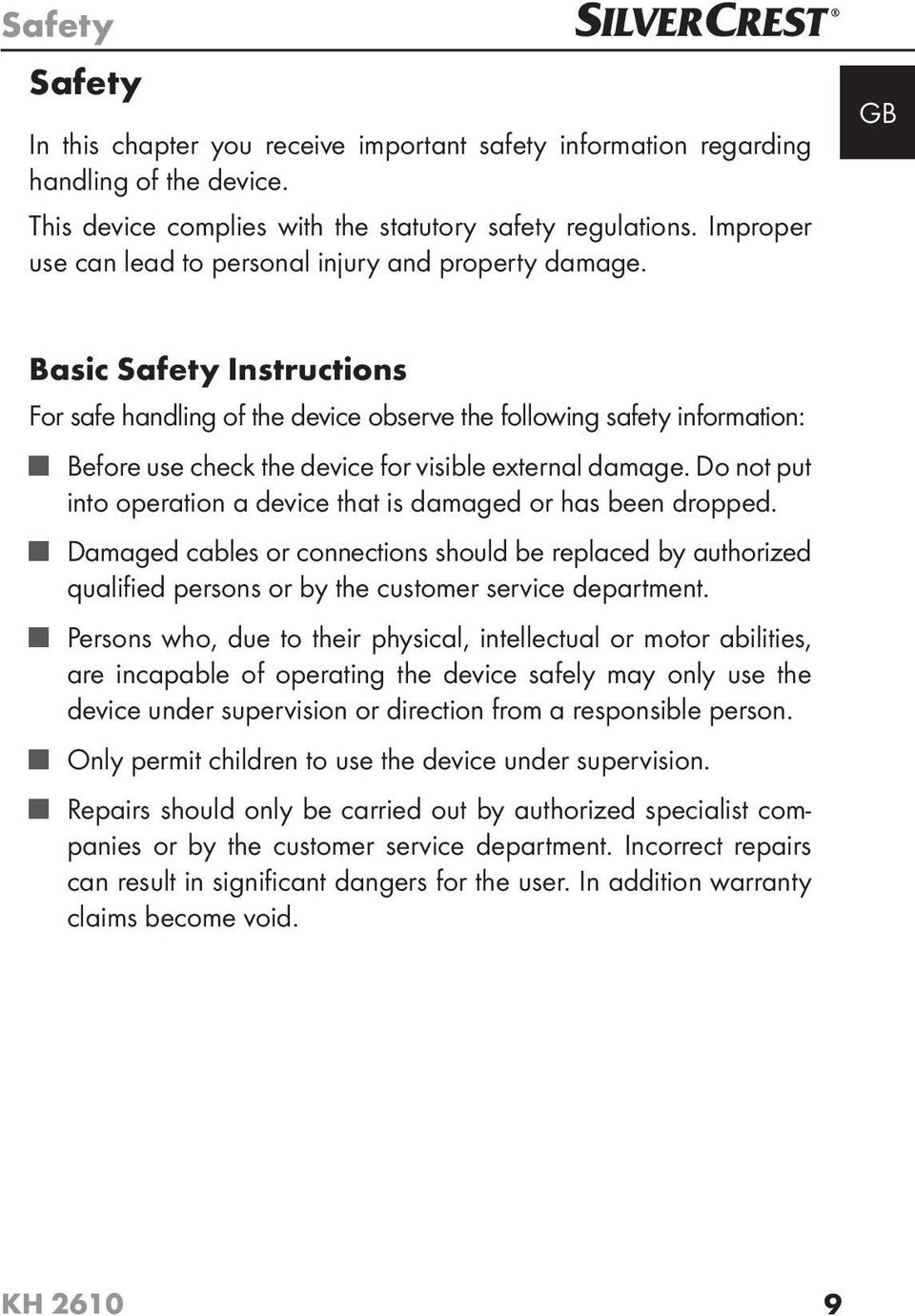 GB Basic Safety Instructions For safe handling of the device observe the following safety information: Before use check the device for visible external damage.