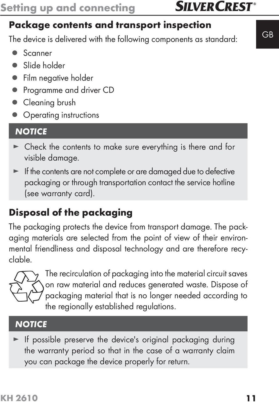 If the contents are not complete or are damaged due to defective packaging or through transportation contact the service hotline (see warranty card).