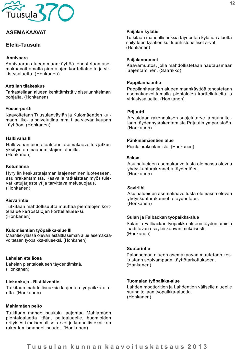 (Saarikko) Anttilan tilakeskus Tarkastellaan alueen kehittämistä yleissuunnitelman pohjalta.