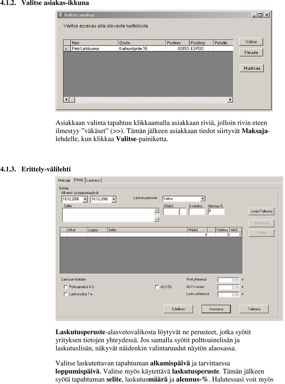 Erittely-välilehti Laskutusperuste-alasvetovalikosta löytyvät ne perusteet, jotka syötit yrityksen tietojen yhteydessä.