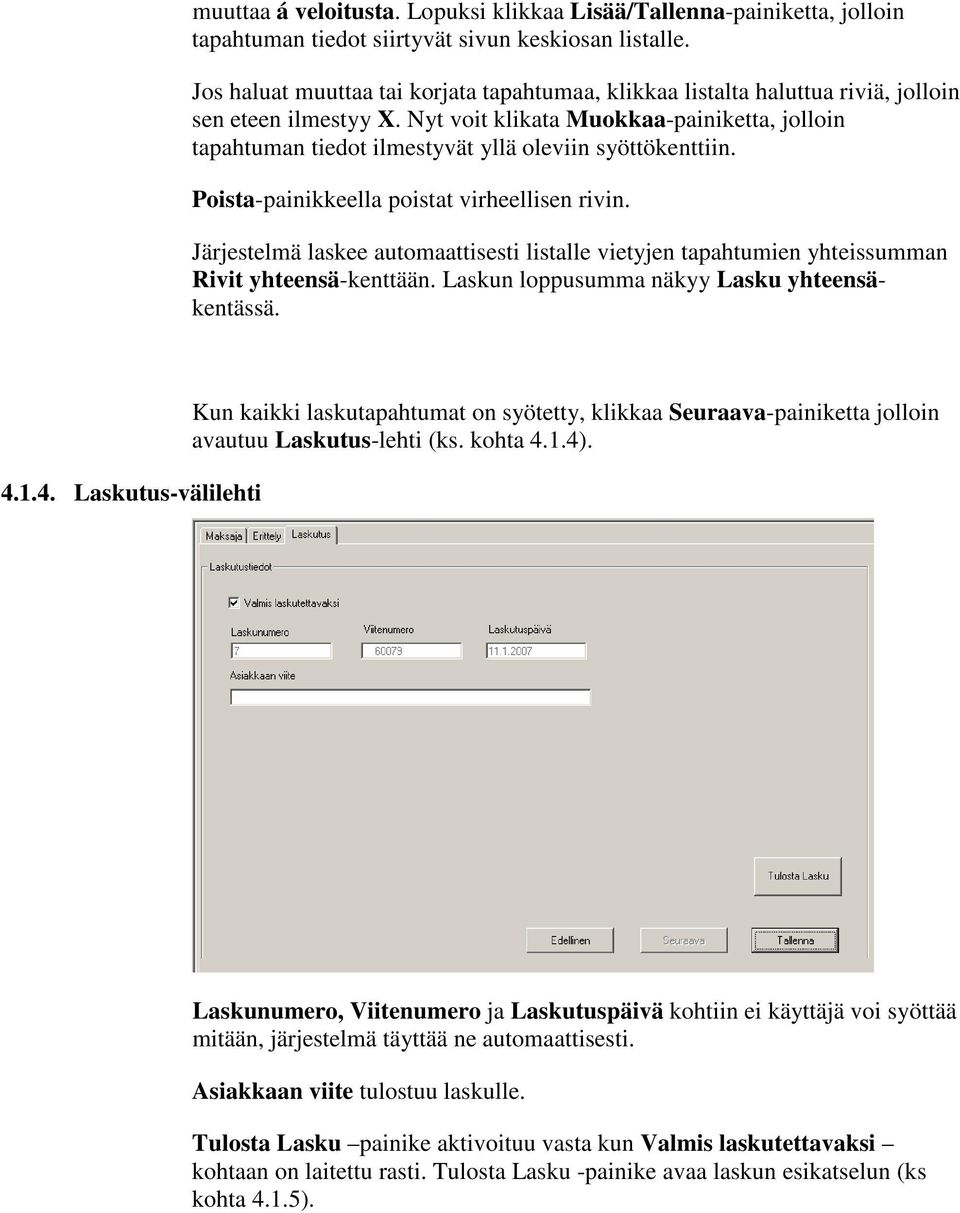 Nyt voit klikata Muokkaa-painiketta, jolloin tapahtuman tiedot ilmestyvät yllä oleviin syöttökenttiin. Poista-painikkeella poistat virheellisen rivin.