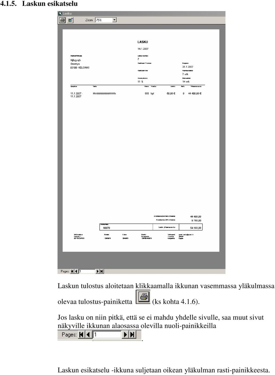 yläkulmassa olevaa tulostus-painiketta (ks kohta 4.1.6).