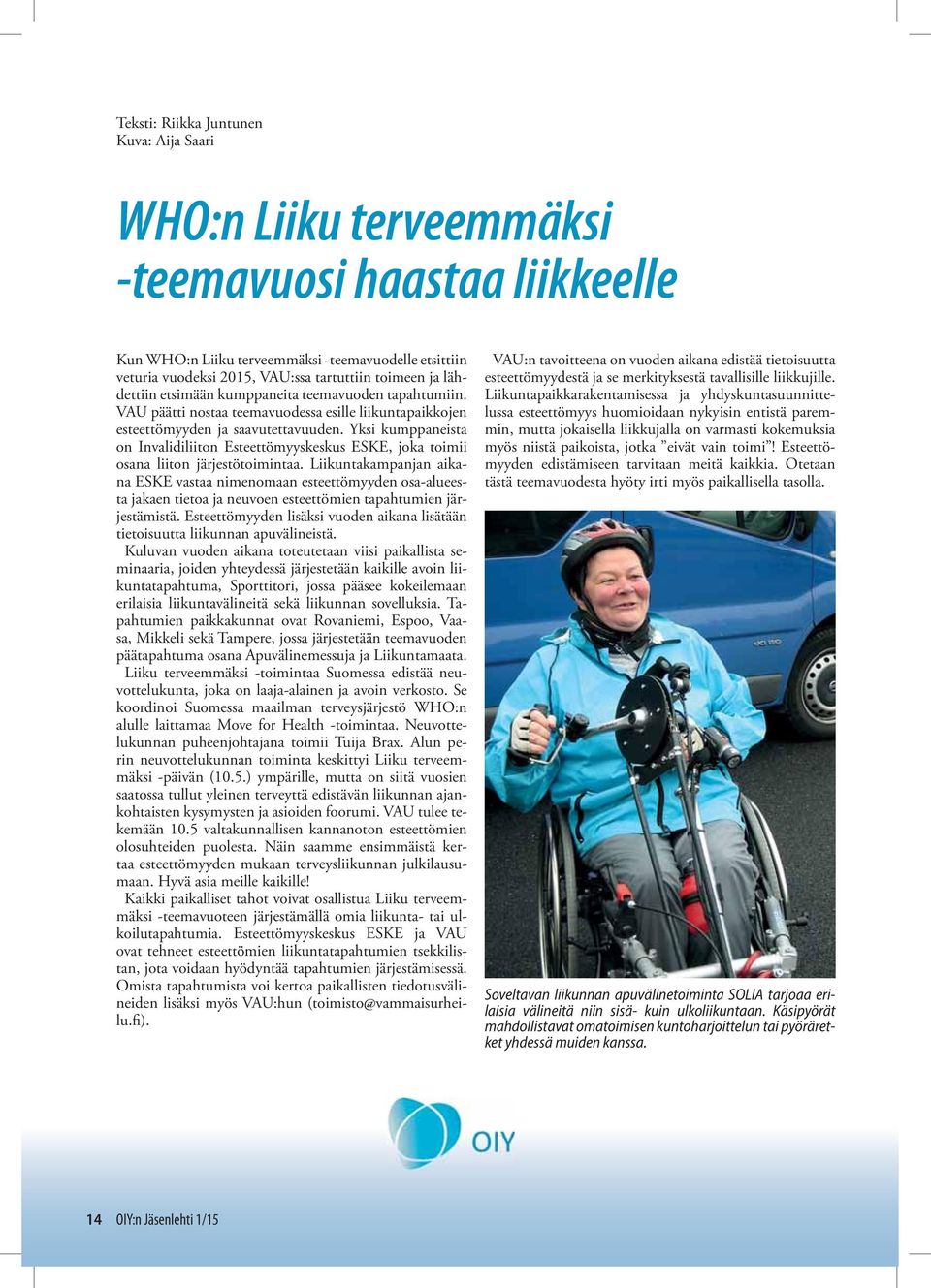 Yksi kumppaneista on Invalidiliiton Esteettömyyskeskus ESKE, joka toimii osana liiton järjestötoimintaa.