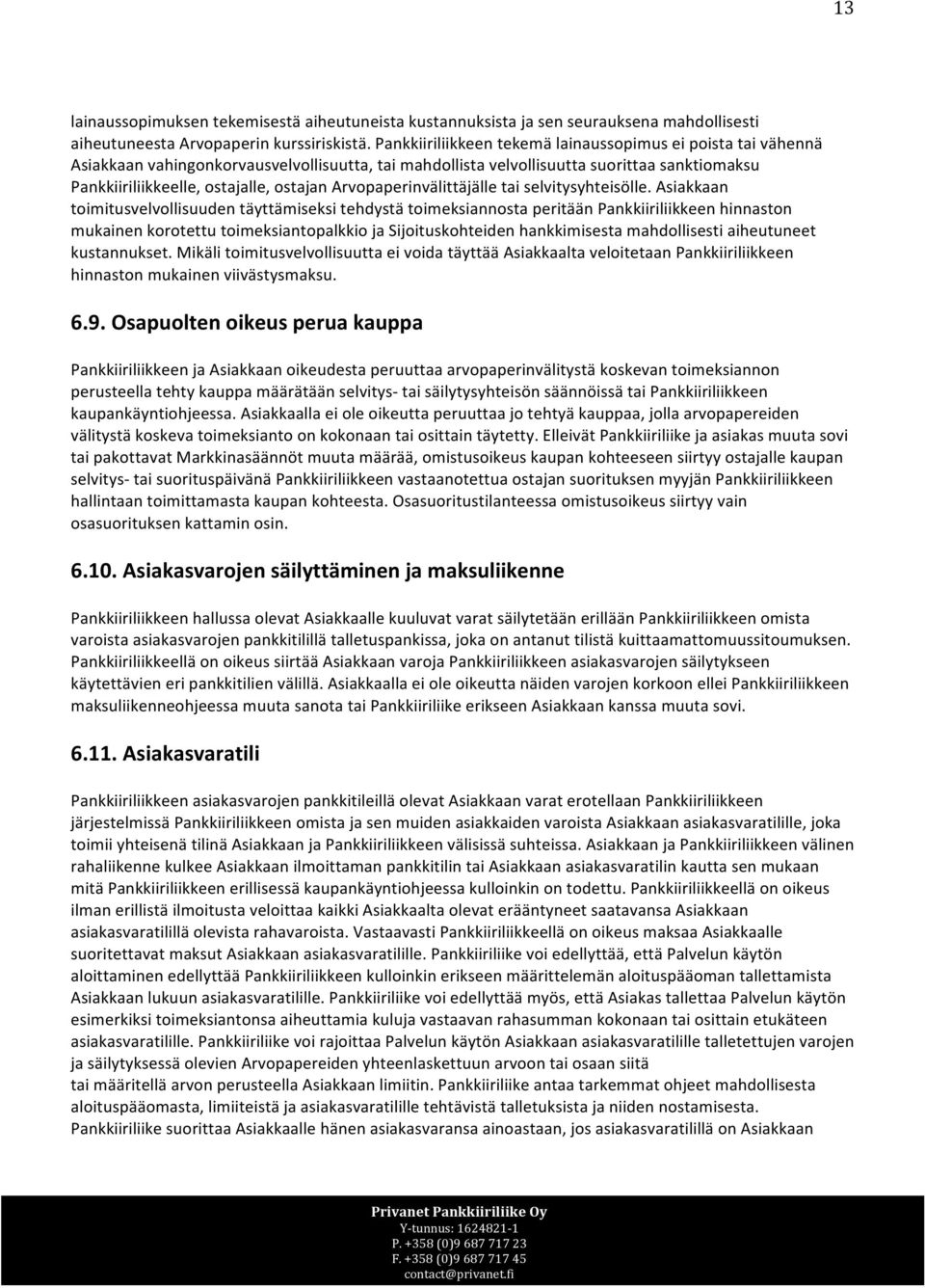 Arvopaperinvälittäjälle tai selvitysyhteisölle.