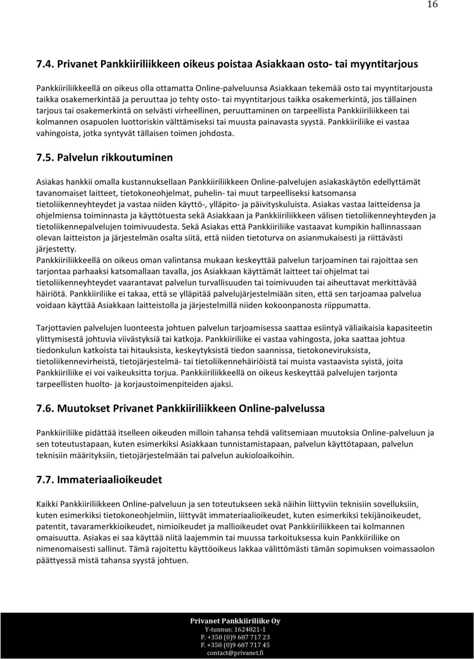 osakemerkintää ja peruuttaa jo tehty osto- tai myyntitarjous taikka osakemerkintä, jos tällainen tarjous tai osakemerkintä on selvästi virheellinen, peruuttaminen on tarpeellista Pankkiiriliikkeen