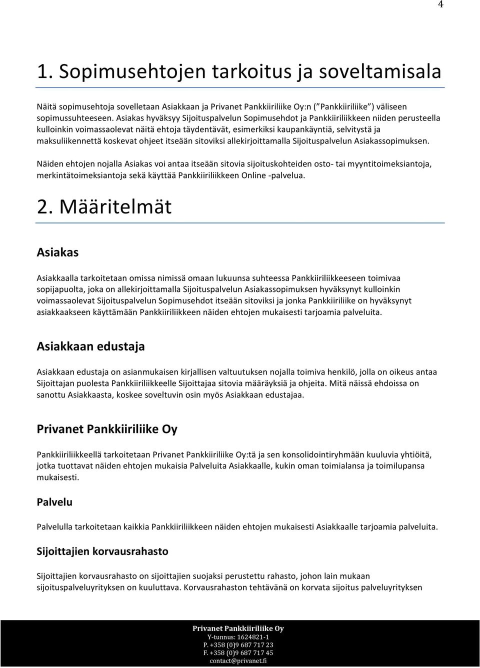 koskevat ohjeet itseään sitoviksi allekirjoittamalla Sijoituspalvelun Asiakassopimuksen.