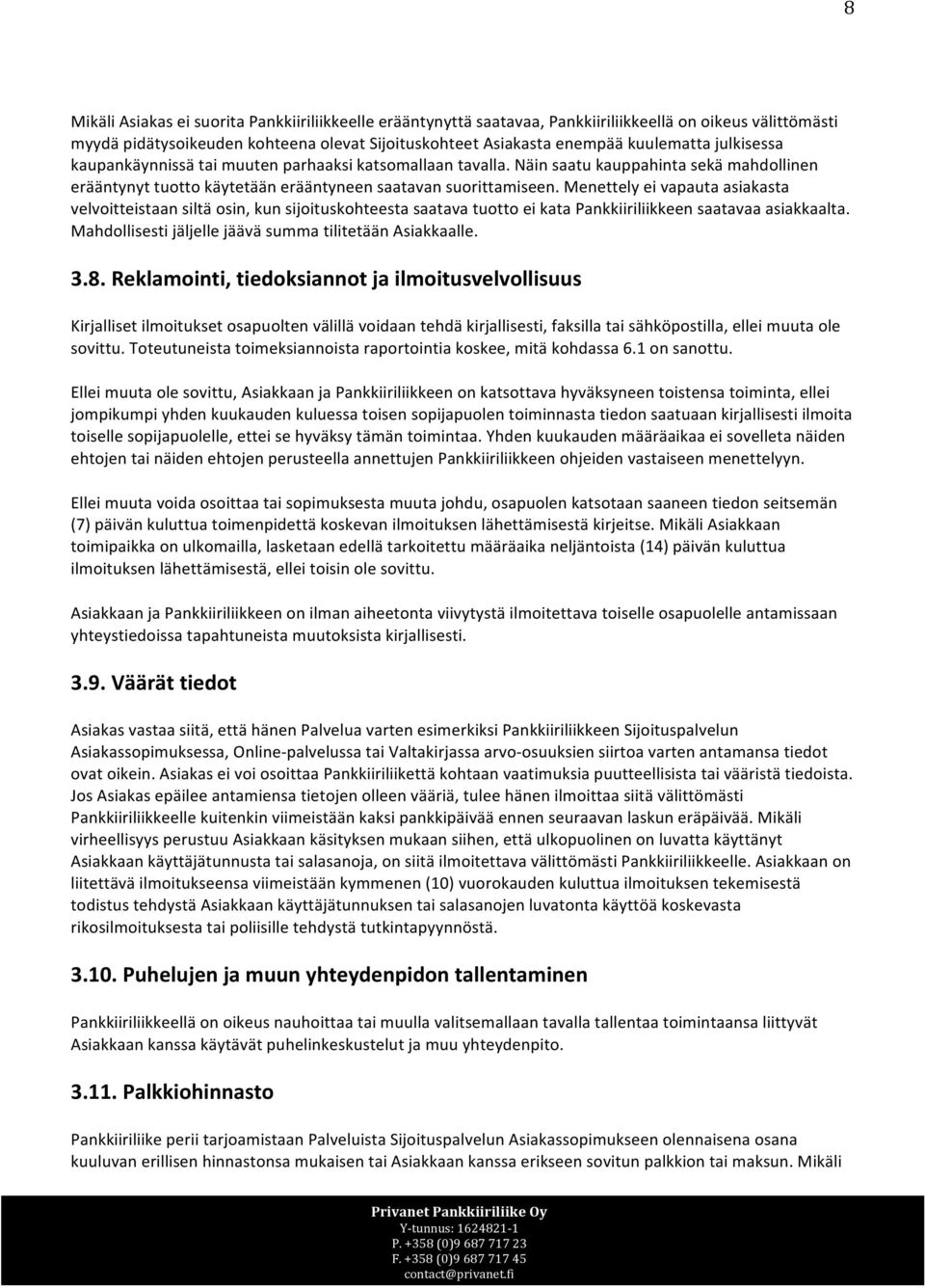 Menettely ei vapauta asiakasta velvoitteistaan siltä osin, kun sijoituskohteesta saatava tuotto ei kata Pankkiiriliikkeen saatavaa asiakkaalta.