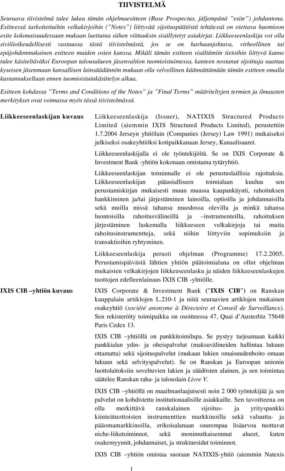 Liikkeeseenlaskija voi olla siviilioikeudellisesti vastuussa tästä tiivistelmästä, jos se on harhaanjohtava, virheellinen tai epäjohdonmukainen esitteen muiden osien kanssa.