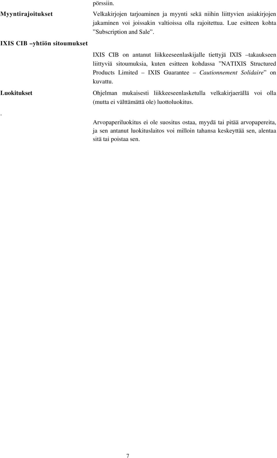 IXIS CIB on antanut liikkeeseenlaskijalle tiettyjä IXIS takaukseen liittyviä sitoumuksia, kuten esitteen kohdassa NATIXIS Structured Products Limited IXIS Guarantee Cautionnement