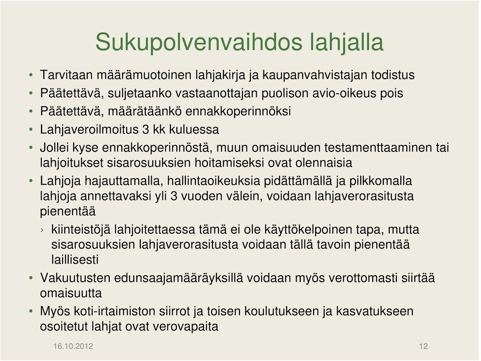 pidättämällä ja pilkkomalla lahjoja annettavaksi yli 3 vuoden välein, voidaan lahjaverorasitusta pienentää kiinteistöjä lahjoitettaessa tämä ei ole käyttökelpoinen tapa, mutta sisarosuuksien