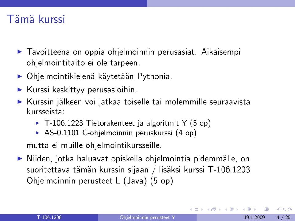 1223 Tietorakenteet ja algoritmit Y (5 op) AS-0.1101 C-ohjelmoinnin peruskurssi (4 op) mutta ei muille ohjelmointikursseille.