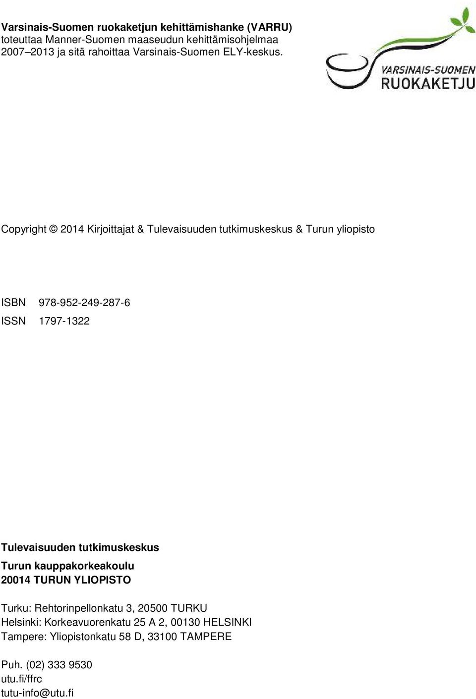 Copyright 2014 Kirjoittajat & Tulevaisuuden tutkimuskeskus & Turun yliopisto ISBN 978-952-249-287-6 ISSN 1797-1322 Tulevaisuuden