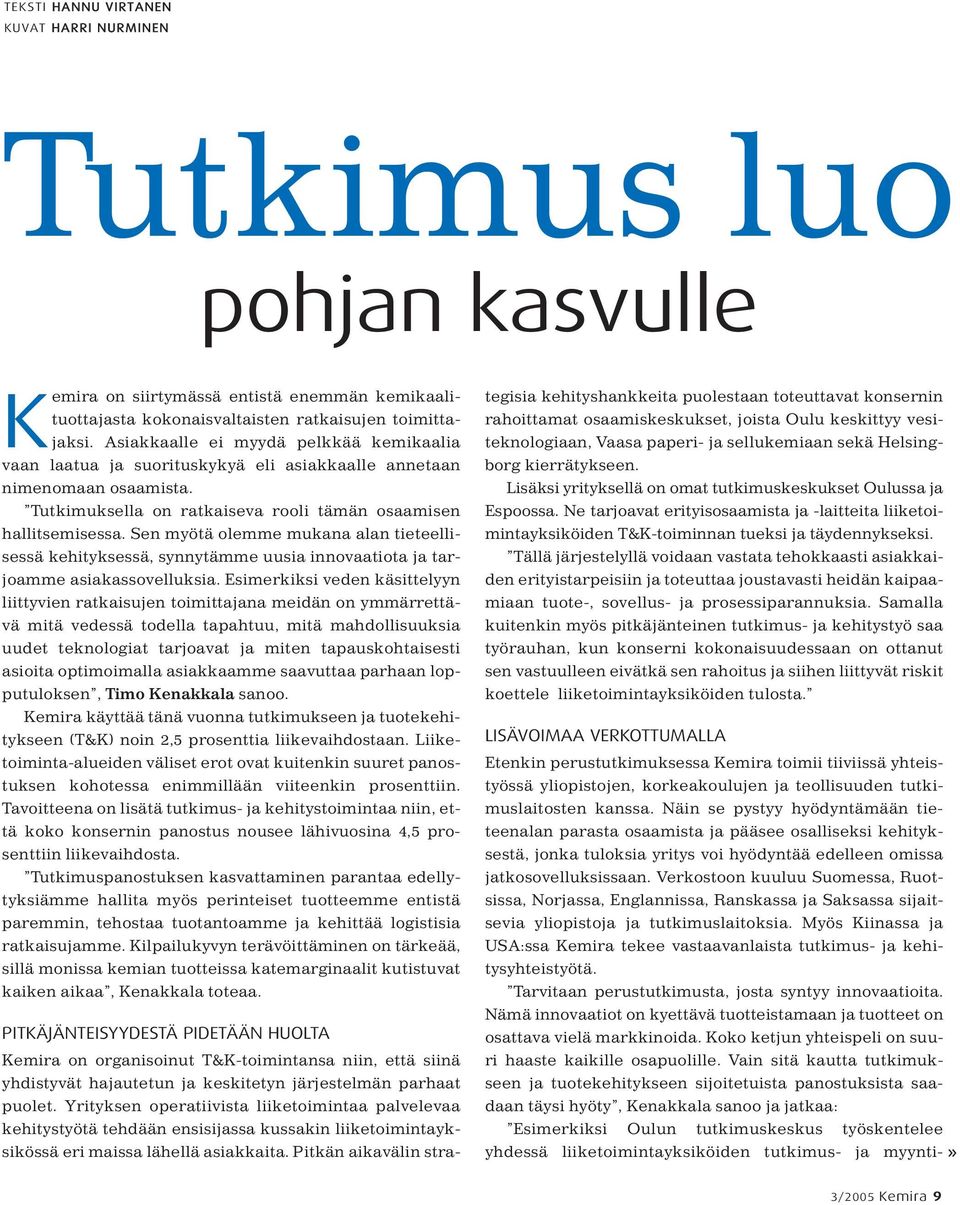 Sen myötä olemme mukana alan tieteellisessä kehityksessä, synnytämme uusia innovaatiota ja tarjoamme asiakassovelluksia.