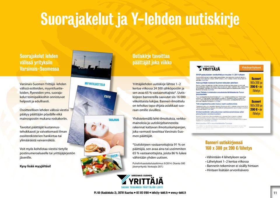 Osoitteellisen lehden välissä viestisi päätyy päättäjän pöydälle eikä mainospostin mukana roskakoriin.
