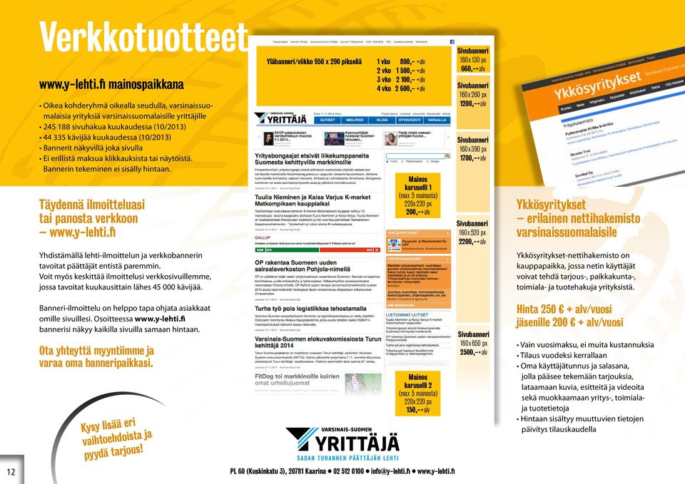 Bannerit näkyvillä joka sivulla Ei erillistä maksua klikkauksista tai näytöistä. Bannerin tekeminen ei sisälly hintaan. Täydennä ilmoitteluasi tai panosta verkkoon www.y-lehti.