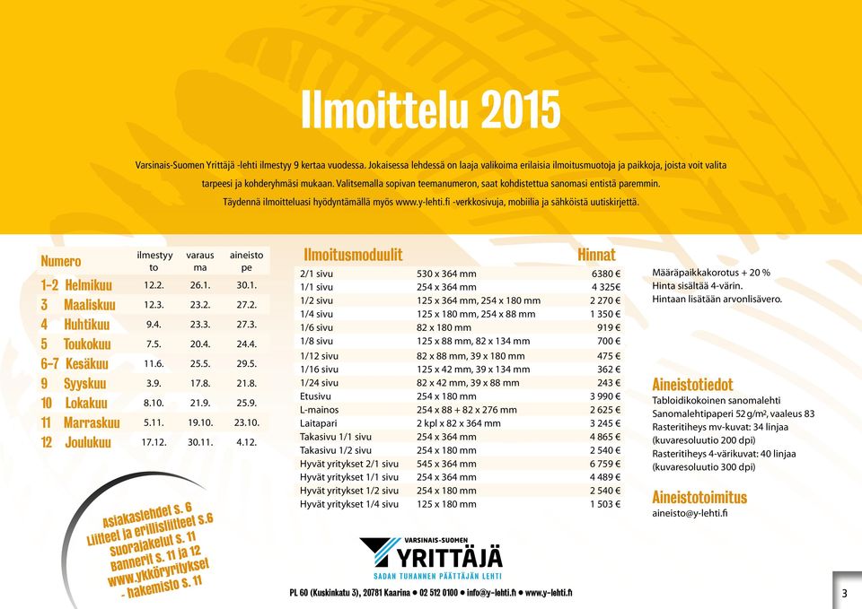 Valitsemalla sopivan teemanumeron, saat kohdistettua sanomasi entistä paremmin. Täydennä ilmoitteluasi hyödyntämällä myös www.y-lehti.fi -verkkosivuja, mobiilia ja sähköistä uutiskirjettä.