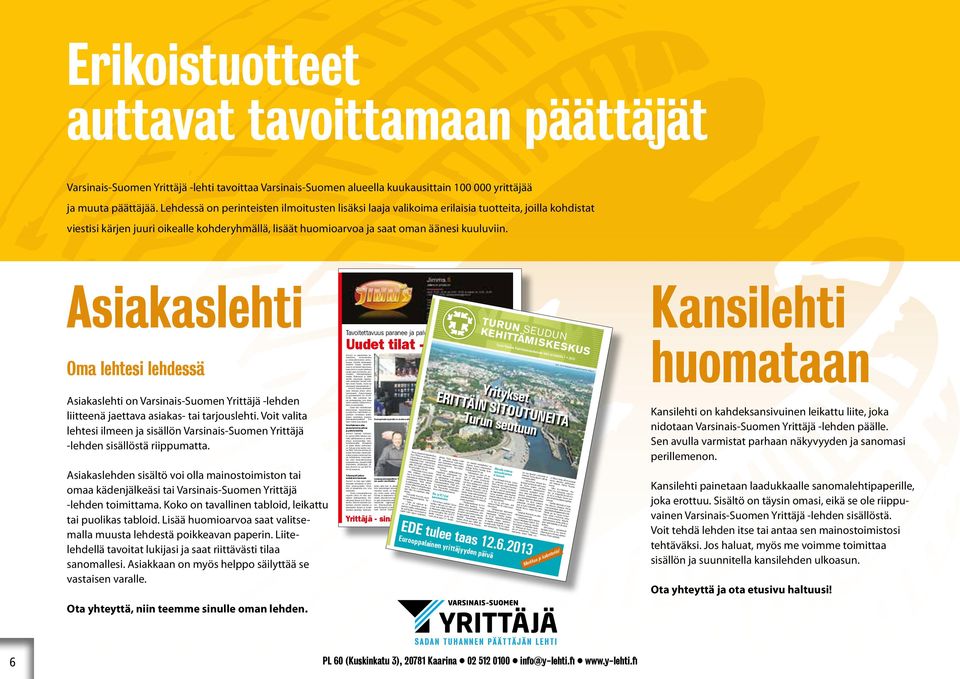 Asiakaslehti Oma lehtesi lehdessä Asiakaslehti on Varsinais-Suomen Yrittäjä -lehden liitteenä jaettava asiakas- tai tarjouslehti.