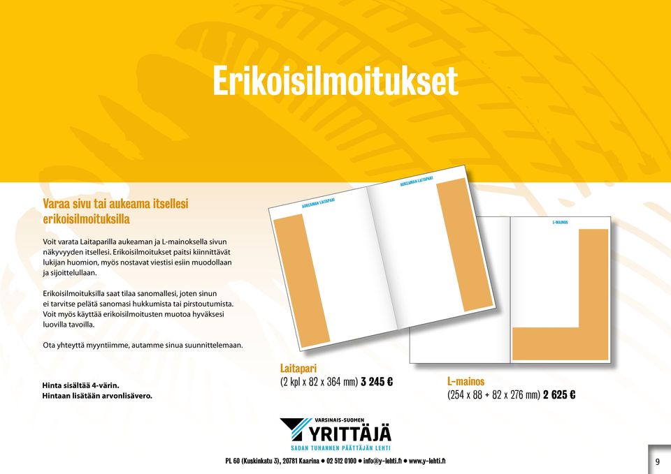 Erikoisilmoituksilla saat tilaa sanomallesi, joten sinun ei tarvitse pelätä sanomasi hukkumista tai pirstoutumista.