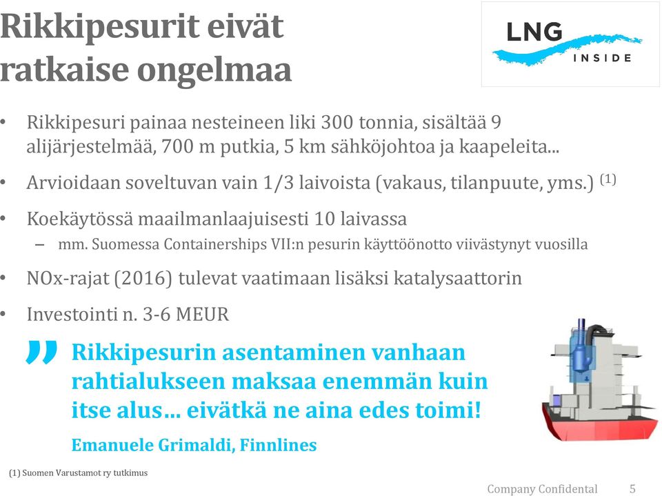 Suomessa Containerships VII:n pesurin käyttöönotto viivästynyt vuosilla NOx-rajat (2016) tulevat vaatimaan lisäksi katalysaattorin Investointi n.