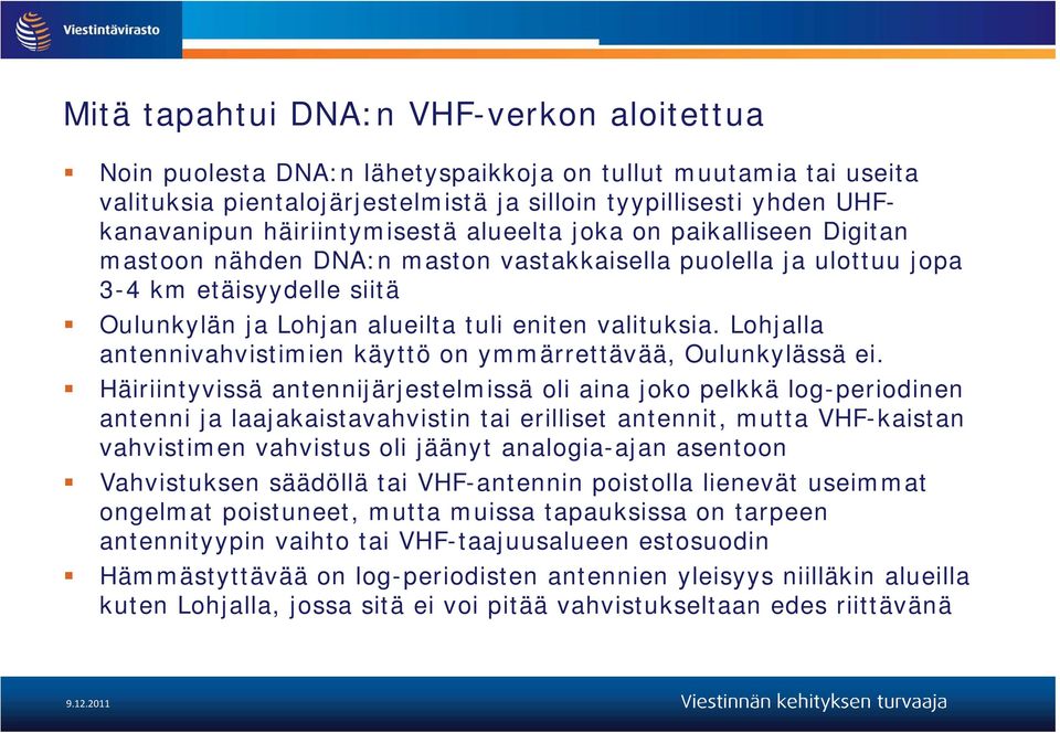 valituksia. Lohjalla antennivahvistimien käyttö on ymmärrettävää, Oulunkylässä ei.