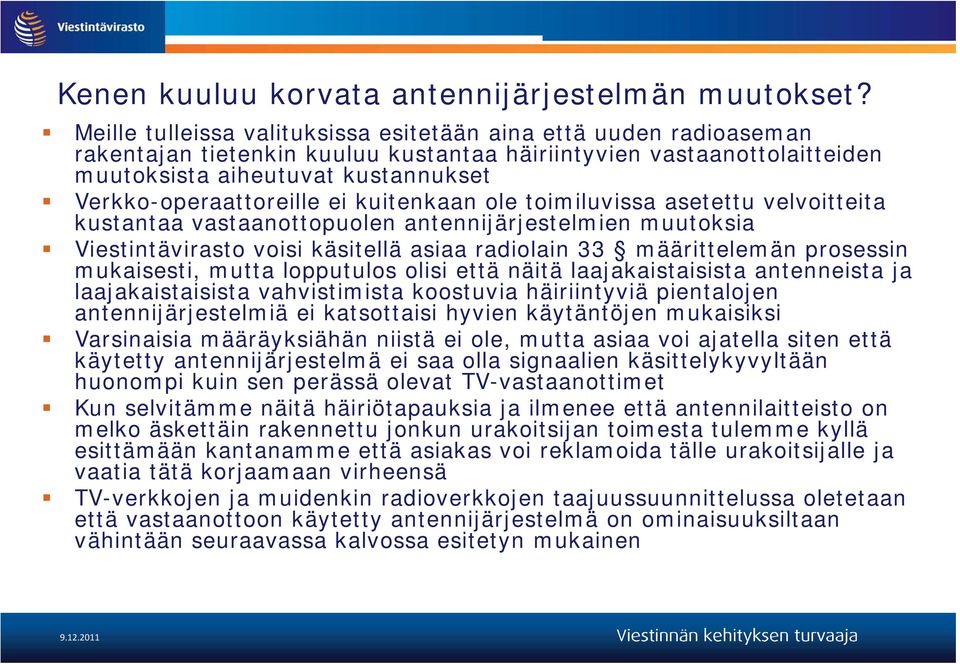 Verkko-operaattoreille ei kuitenkaan ole toimiluvissa asetettu velvoitteita kustantaa vastaanottopuolen antennijärjestelmien muutoksia Viestintävirasto voisi käsitellä asiaa radiolain 33