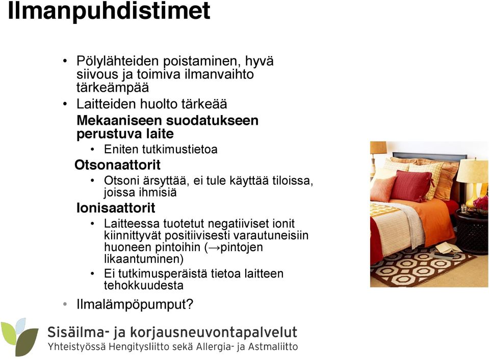 käyttää tiloissa, joissa ihmisiä Ionisaattorit Laitteessa tuotetut negatiiviset ionit kiinnittyvät