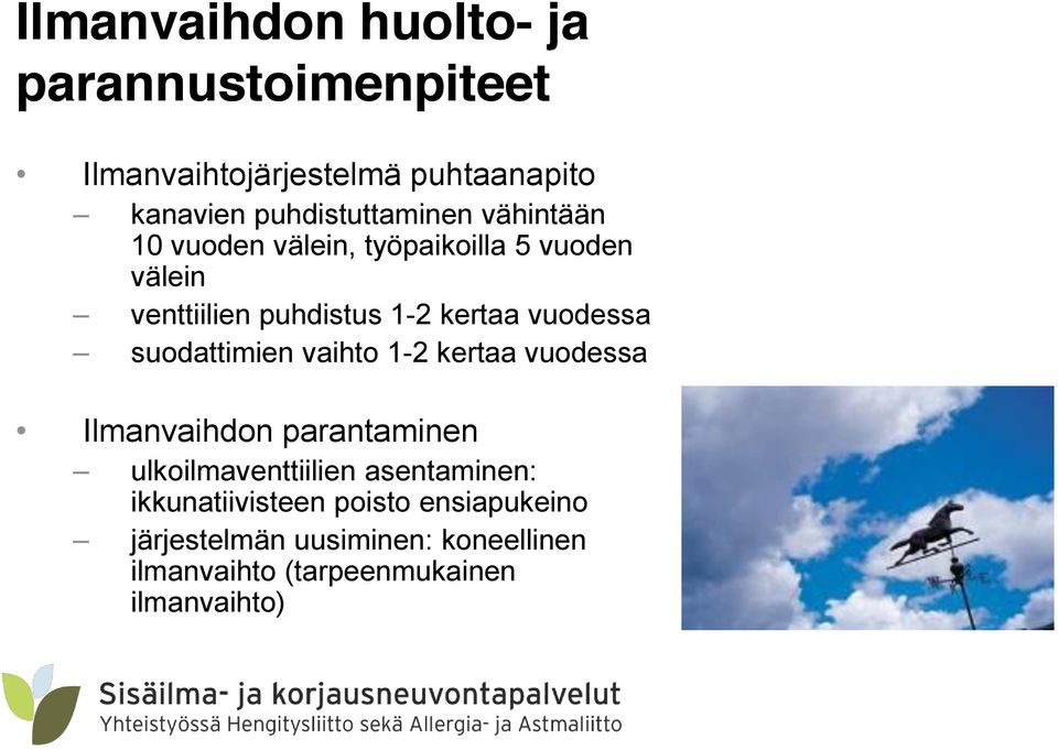 kertaa vuodessa suodattimien vaihto 1-2 kertaa vuodessa Ilmanvaihdon parantaminen ulkoilmaventtiilien