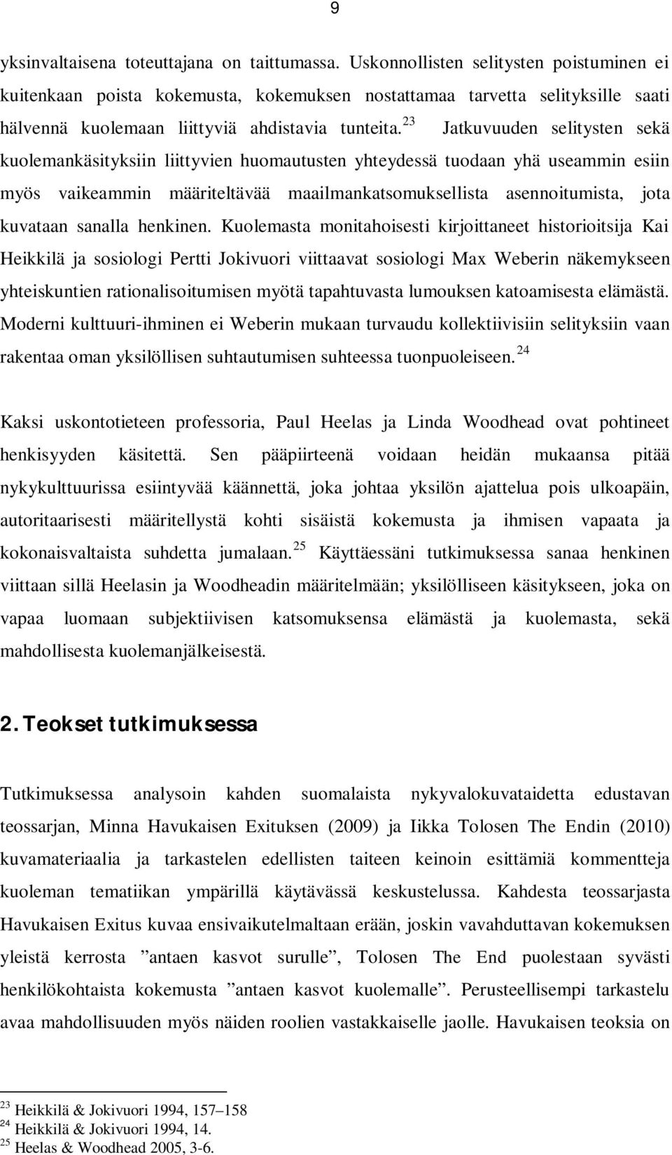 23 Jatkuvuuden selitysten sekä kuolemankäsityksiin liittyvien huomautusten yhteydessä tuodaan yhä useammin esiin myös vaikeammin määriteltävää maailmankatsomuksellista asennoitumista, jota kuvataan