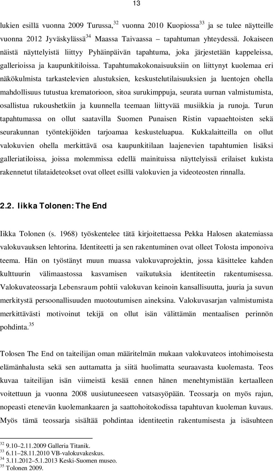 Tapahtumakokonaisuuksiin on liittynyt kuolemaa eri näkökulmista tarkastelevien alustuksien, keskustelutilaisuuksien ja luentojen ohella mahdollisuus tutustua krematorioon, sitoa surukimppuja, seurata