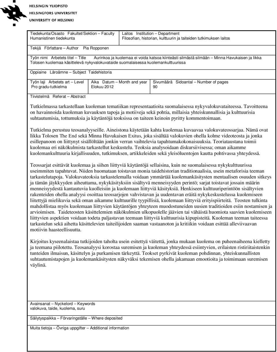 kuolemankulttuurissa Oppiaine Läroämne Subject Taidehistoria Työn laji Arbetets art Level Pro gradu-tutkielma Tiivistelmä Referat Abstract Aika Datum Month and year Elokuu 2012 Sivumäärä Sidoantal