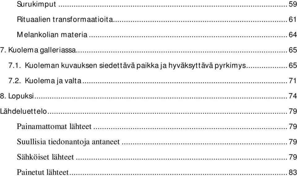 Kuoleman kuvauksen siedettävä paikka ja hyväksyttävä pyrkimys... 65 7.2. Kuolema ja valta.