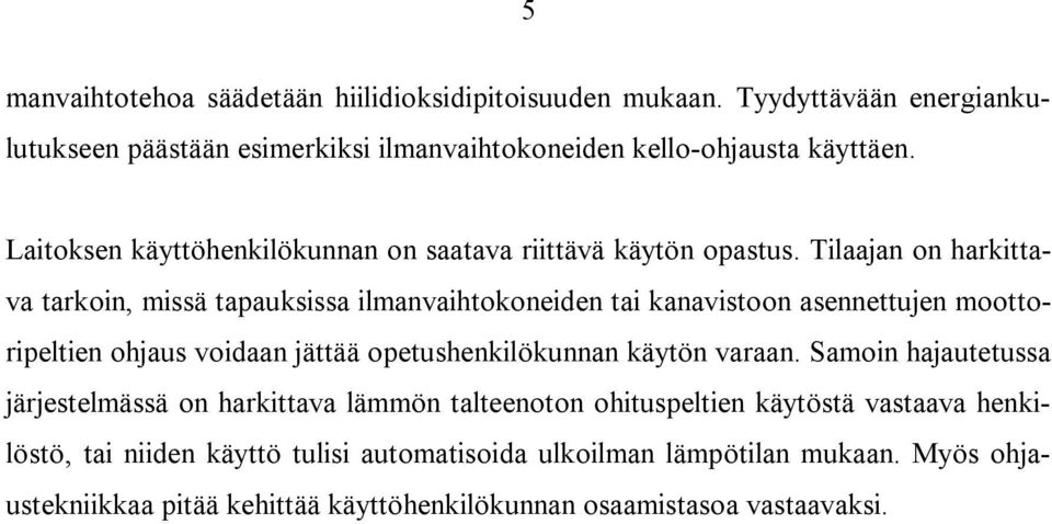 Tilaajan on harkittava tarkoin, missä tapauksissa ilmanvaihtokoneiden tai kanavistoon asennettujen moottoripeltien ohjaus voidaan jättää opetushenkilökunnan käytön