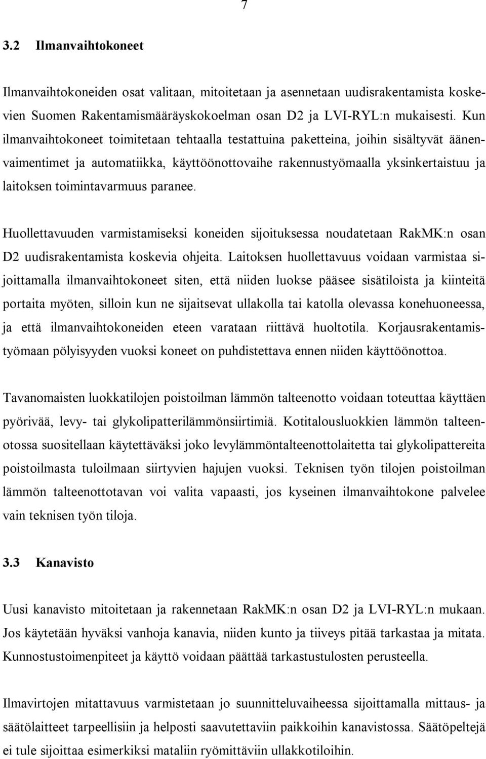 toimintavarmuus paranee. Huollettavuuden varmistamiseksi koneiden sijoituksessa noudatetaan RakMK:n osan D2 uudisrakentamista koskevia ohjeita.