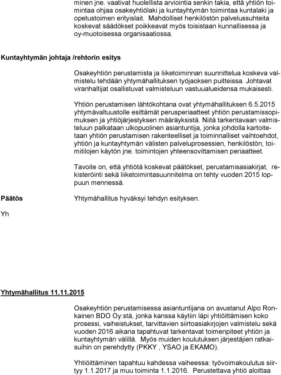 Kuntayhtymän johtaja /rehtorin esitys Osakeyhtiön perustamista ja liiketoiminnan suunnittelua koskeva valmis te lu tehdään yhtymähallituksen työjaoksen puitteissa.