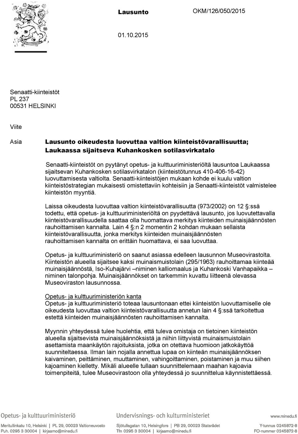 pyytänyt opetus- ja kulttuuriministeriöltä lausuntoa Laukaassa sijaitsevan Kuhankosken sotilasvirkatalon (kiinteistötunnus 410-406-16-42) luovuttamisesta valtiolta.