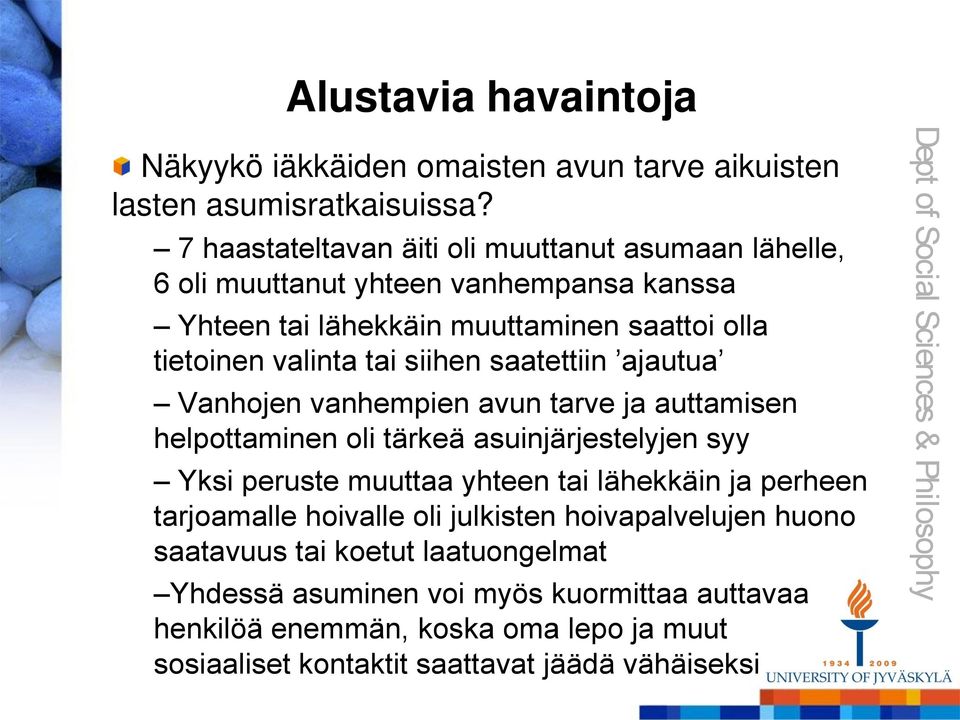 siihen saatettiin ajautua Vanhojen vanhempien avun tarve ja auttamisen helpottaminen oli tärkeä asuinjärjestelyjen syy Yksi peruste muuttaa yhteen tai lähekkäin ja