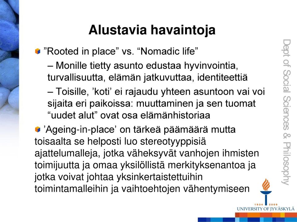 asuntoon vai voi sijaita eri paikoissa: muuttaminen ja sen tuomat uudet alut ovat osa elämänhistoriaa Ageing-in-place on tärkeä päämäärä