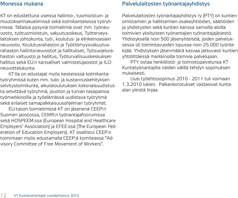 hallitukset, Työsuojelurahaston valtuusto ja hallitus, Työturvallisuuskeskuksen hallitus sekä EU:n kansalliset valmistelujaostot ja ILOneuvottelukunta.