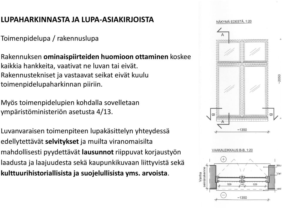 Myös toimenpidelupien kohdalla sovelletaan ympäristöministeriön asetusta 4/13.