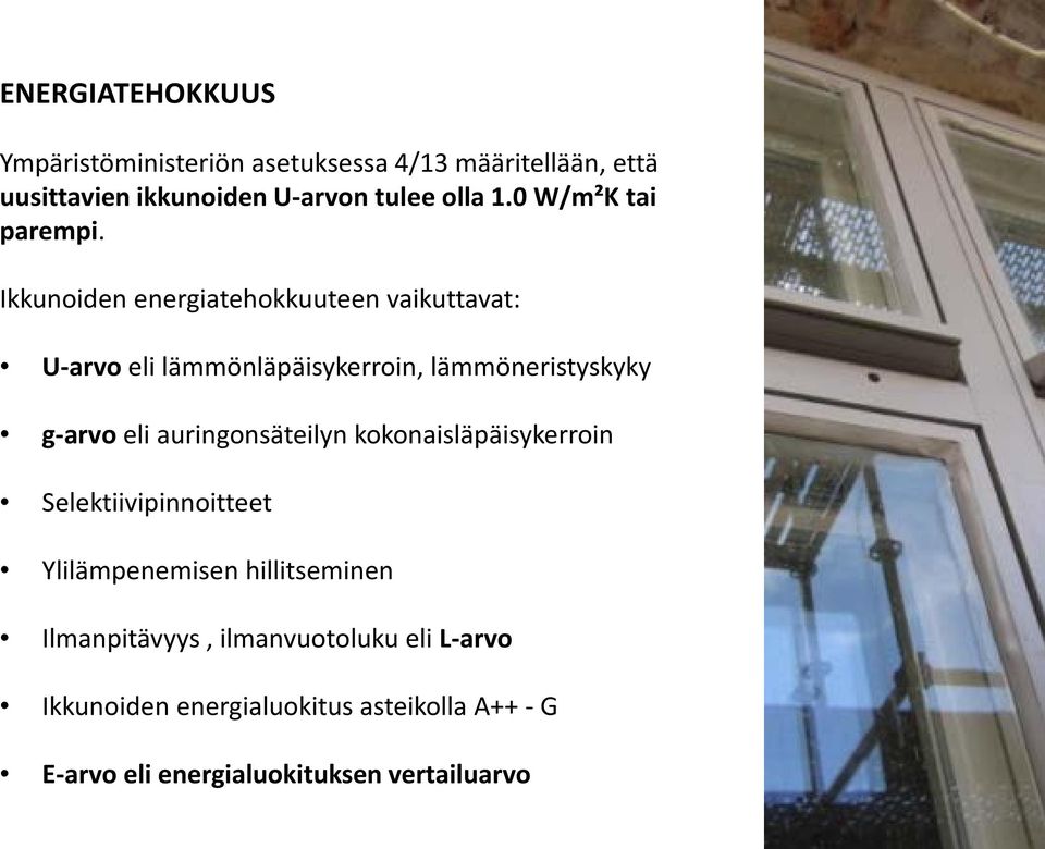 Ikkunoiden energiatehokkuuteen vaikuttavat: U-arvo eli lämmönläpäisykerroin, lämmöneristyskyky g-arvo eli