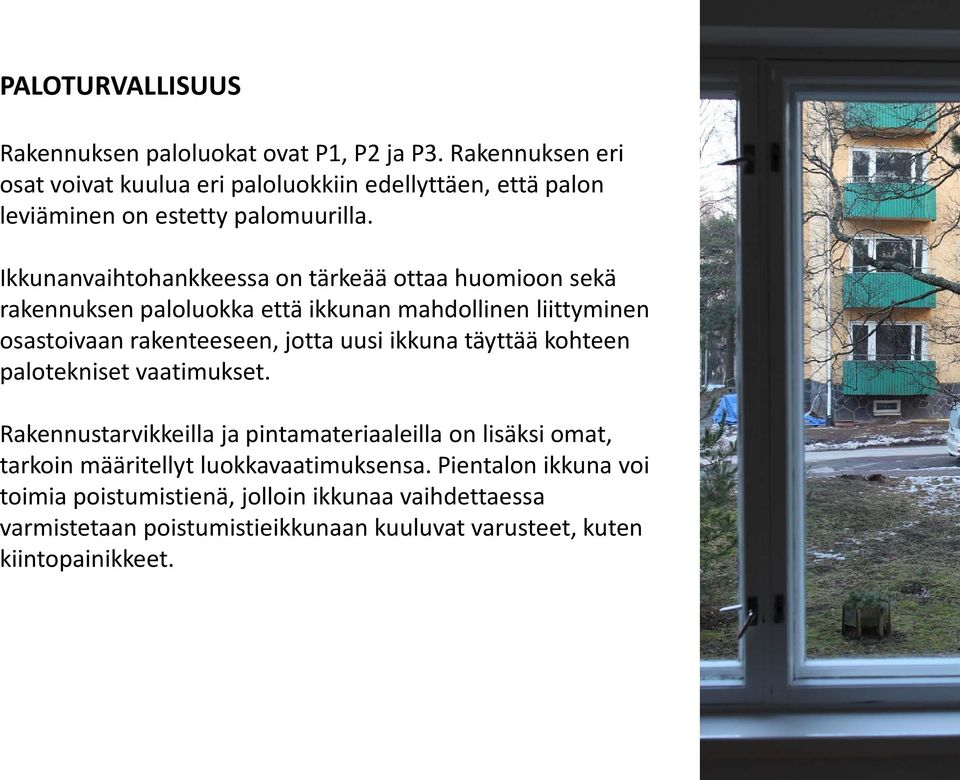 Ikkunanvaihtohankkeessa on tärkeää ottaa huomioon sekä rakennuksen paloluokka että ikkunan mahdollinen liittyminen osastoivaan rakenteeseen, jotta uusi
