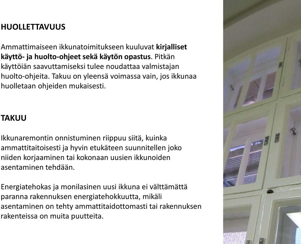 TAKUU Ikkunaremontin onnistuminen riippuu siitä, kuinka ammattitaitoisesti ja hyvin etukäteen suunnitellen joko niiden korjaaminen tai kokonaan uusien
