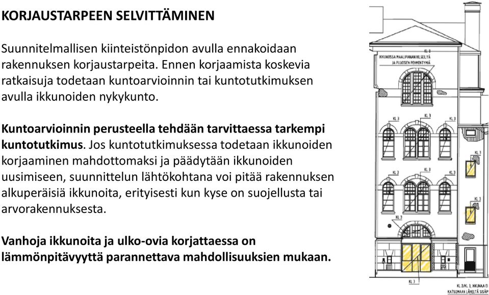 Kuntoarvioinnin perusteella tehdään tarvittaessa tarkempi kuntotutkimus.