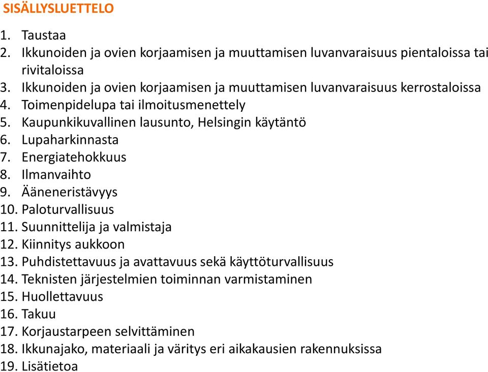 Lupaharkinnasta 7. Energiatehokkuus 8. Ilmanvaihto 9. Ääneneristävyys 10. Paloturvallisuus 11. Suunnittelija ja valmistaja 12. Kiinnitys aukkoon 13.