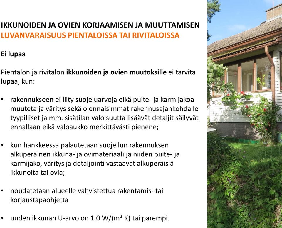 sisätilan valoisuutta lisäävät detaljit säilyvät ennallaan eikä valoaukko merkittävästi pienene; kun hankkeessa palautetaan suojellun rakennuksen alkuperäinen ikkuna- ja