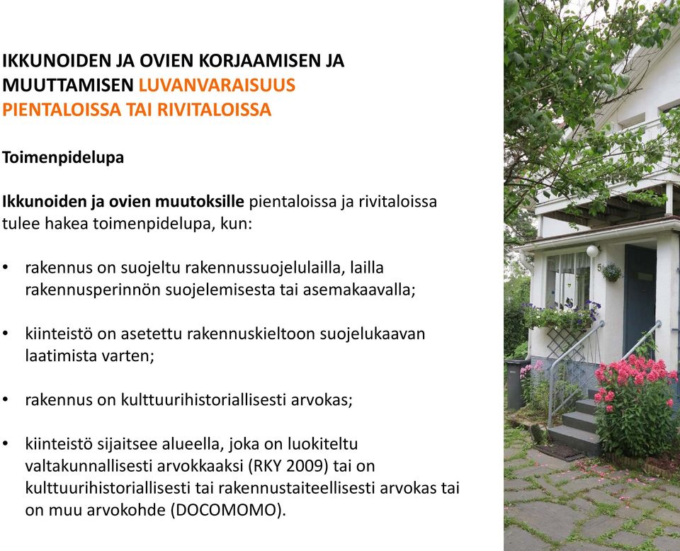kiinteistö on asetettu rakennuskieltoon suojelukaavan laatimista varten; rakennus on kulttuurihistoriallisesti arvokas; kiinteistö sijaitsee alueella,